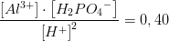 \frac{\left [ Al^{3+} \right ]\cdot \left [ H_2P{O_{4}}^{-} \right ]}{\left [ H^+ \right ]^2}=0,40
