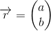\overrightarrow{r}=\begin{pmatrix} a\\b \end{pmatrix}