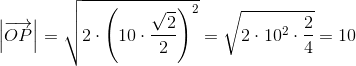 \left | \overrightarrow{OP} \right |=\sqrt{2\cdot \left(10\cdot \frac{\sqrt{2}}{2}\right)^2}=\sqrt{2\cdot 10^2\cdot \frac{2}{4}}=10