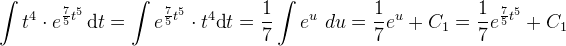 \int t^4\cdot e^{\frac{7}{5}t^5}\, \textup{d}t= \int e^{\frac{7}{5}t^5}\cdot t^4 \textup{d}t=\frac{1}{7}\int e^u\, \, du=\frac{1}{7}e^u+C_1=\frac{1}{7}e^{\frac{7}{5}t^5}+C_1