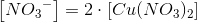 \left [ N{O_3}^{-} \right ]=2\cdot \left [ Cu(NO_3)_2 \right ]