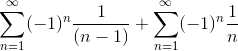 \sum_{n=1}^{\infty } (-1)^{n}\frac{1}{(n-1)} + \sum_{n=1}^{\infty } (-1)^{n}\frac{1}{n}