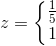 z=\left\{\begin{matrix} \frac{1}{5}\\1 \end{matrix}\right.