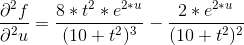 \frac{\partial^2 f}{\partial^2 u}=\frac{8*t^2*e^{2*u}}{(10+t^2)^3}-\frac{2*e^{2*u}}{(10+t^2)^2}