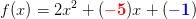 f(x)=2x^2+(\mathbf{\color{Red} -5})x+(\mathbf{\color{Blue} -1})