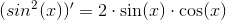 (sin^2(x))'=2\cdot\sin(x)\cdot \cos(x)