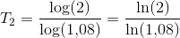 T_2=\frac{\log(2)}{\log(1{,}08)}=\frac{\ln(2)}{\ln(1{,}08)}