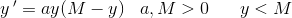 y{\, }'=ay(M-y)\; \; \; a,M>0\; \;\; \; \; \; y<M