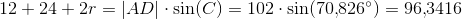 12+24+2r=\left | AD \right |\cdot \sin(C)=102\cdot \sin(70{,}826^{\circ})=96{,}3416