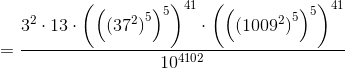 =\frac{3^{2}\cdot 13\cdot \left ( \left ( \left ( 37^{2} \right )^{5} \right )^{5} \right )^{41}\cdot \left ( \left ( \left ( 1009^{2} \right )^{5} \right )^{5} \right )^{41}}{10^{4102}}