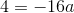 4=-16a