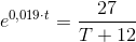 e^{0,019\cdot t}=\frac{27}{T+12}