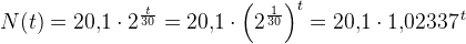N(t)=20{,}1\cdot 2^{\frac{t}{30}}=20{,}1\cdot \left (2^{\frac{1}{30}} \right )^{t}=20{,}1\cdot1{,}02337^{\, t}