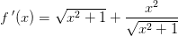 f{\, }'(x)=\sqrt{x^2+1}+ \frac{x^2}{\sqrt{x^2+1}}