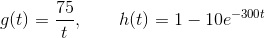 g(t) = \frac{75}{t}, \qquad h(t) = 1-10e^{-300t}