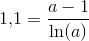 1{,}1=\frac{a-1}{\ln(a)}
