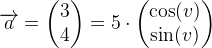 \overrightarrow{a}=\begin{pmatrix} 3\\4 \end{pmatrix}=5\cdot \begin{pmatrix} \cos(v)\\ \sin(v) \end{pmatrix}