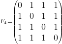 _{F_4=\begin{pmatrix} 0 &1 &1 &1 \\ 1 &0 &1 &1 \\ 1 & 1 &0 &1 \\ 1 &1 &1 &0 \end{pmatrix}}