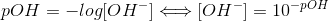 pOH=-log[OH^-]\Longleftrightarrow [OH^-]=10^{-pOH}