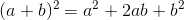 (a+b)^2 = a^2+2ab+b^2