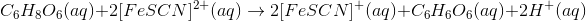 C_6H_8O_6(aq)+2[FeSCN]^{2+}(aq)\rightarrow 2[FeSCN]^{+}(aq)+C_6H_6O_6(aq)+2 H^+(aq)