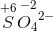 \overset{+6}{S}\overset{\! \! \! \! \! \! \! -2}{{O_4}^{2-}}