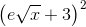 \left (e\sqrt{x}+3 \right )^2}