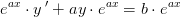e^{ax}\cdot y{\, }'+ay\cdot e^{ax}=b\cdot e^{ax}