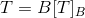 T=B[T]_B