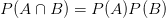 P(A \cap B) = P(A)P(B)