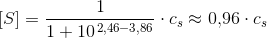\left [ S \right ]=\frac{1}{1+10^{\, 2{,}46-3{,}86}}\cdot c_s\approx 0{,}96\cdot c_s
