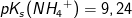 pK_s(N{H_{4}}^{+})=9,24