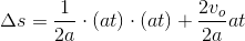 \Delta s=\frac{1}{2a}\cdot \left ( at \right )\cdot \left ( at \right )+\frac{2v_o}{2a}at
