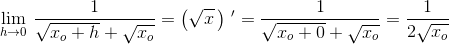 \underset{h \to 0}{\lim} \, \, \frac{1}{\sqrt{x_o+h}+\sqrt{x_o}}=\left ( \sqrt{x} \, \right ){\, }'=\frac{1}{\sqrt{x_o+0}+\sqrt{x_o}}=\frac{1}{2\sqrt{x_o}}