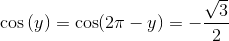 \cos\left ( y \right )=\cos(2\pi -y)=-\frac{\sqrt{3}}{2}