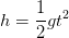h=\frac{1}{2}gt^2