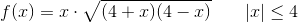 f(x)=x\cdot \sqrt{(4+x)(4-x)}\; \; \; \; \; \; \left | x \right |\leq 4