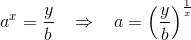a^{x}=\frac{y}{b}\; \; \; \Rightarrow \; \; \; a=\left ( \frac{y}{b} \right )^{\frac{1}{x}}