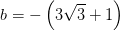 b=-\left ( 3\sqrt{3}+1 \right )