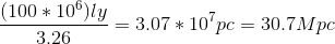 \frac{(100*10^6)ly}{3.26}=3.07*10^7pc=30.7 Mpc