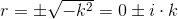 r=\pm\sqrt{ -k^2}=0\pm i\cdot k
