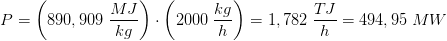 P=\left (890,909\; \frac{MJ}{kg} \right )\cdot \left (2000\; \frac{kg}{h} \right )=1,782\; \frac{TJ}{h}=494,95\; MW