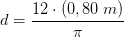 d=\frac{12\cdot (0,80\; m)}{\pi}
