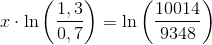 x\cdot \ln\left(\frac{1,3}{0,7} \right )=\ln\left(\frac{10014}{9348} \right )