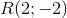 R(2;-2)
