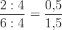 \frac{2:4}{6:4}=\frac{0{,}5}{1{,}5}