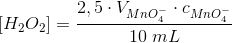 \\\;[H_2O_2]=\frac{2,5\cdot V_{MnO_4^-}\cdot c_{MnO_4^-}}{10\;mL}