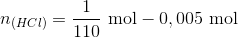 n_{(HCl)}=\frac{1}{110} \ \textup{mol}-0,005 \ \textup{mol}
