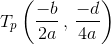 T_p\left(\frac{-b}{2a}\,,\,\frac{-d}{4a} \right)