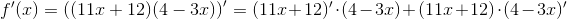 f'(x)=\left((11x+12)(4-3x) \right )'=(11x+12)'\cdot(4-3x)+(11x+12)\cdot(4-3x)'